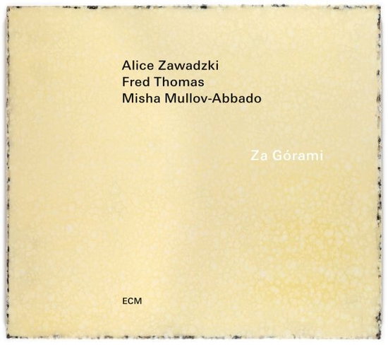 ZAWADZKI,ALICE; FRED THOMAS; MISHA MULLOV-ABBADO - ZA GORAMI