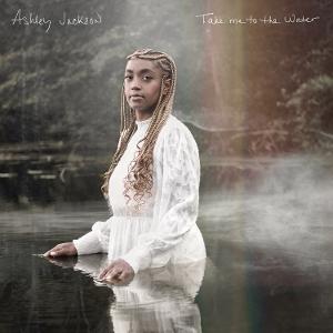 JACKSON,ASHLEY - TAKE ME TO THE WATER