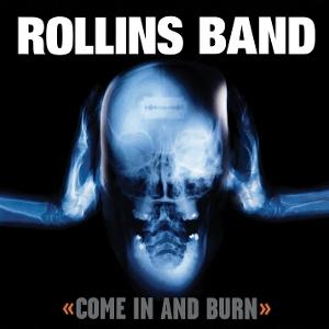ROLLINS BAND - COME IN AND BURN