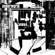 Underworld - Dubnobasswithmyheadman (20th Anniversary Edition)