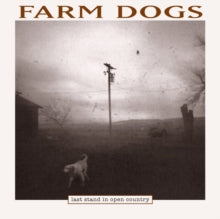 Farm Dogs - Last Stand In Open Country (2lp/140g/Black Ice Vinyl)