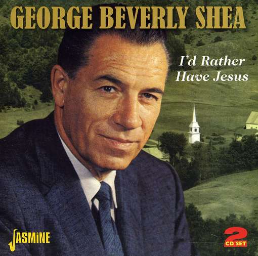 SHEA,GEORGE BEVERLY - I'D RATHER HAVE JESUS