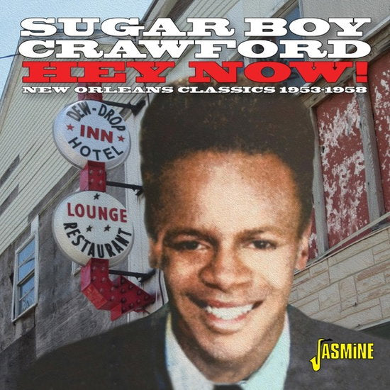 JAMES SUGAR BOY CRAWFORD - HEY NOW! NEW ORLEANS CLASSICS 1953-1958