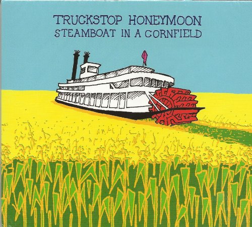 TRUCKSTOP HONEYMOON - STEAMBOAT IN A CORNFIELD