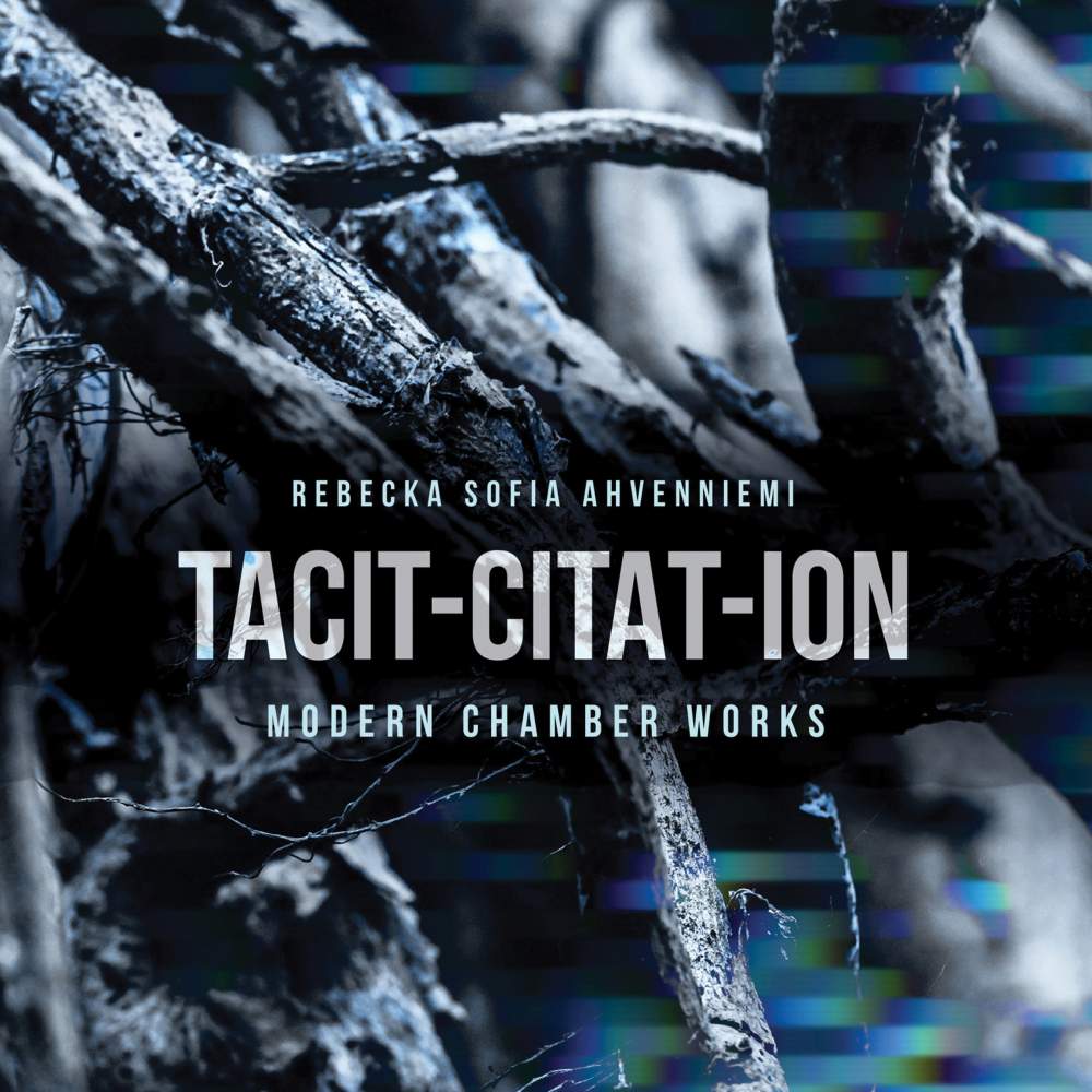 AHVENNIEMI,REBECKA SOFIA - TACIT-CITAT-ION - MODERN CHAMBER WORKS
