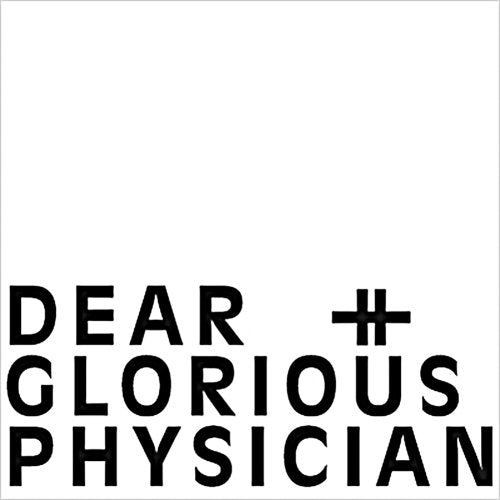DEAR & GLORIOUS PHYSICIAN - DEAR & GLORIOUS PHYSICIAN