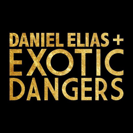 ELIAS.DANIEL + EXOTIC DANGERS - DANIEL ELIAS + EXOTIC DANGERS