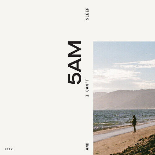 KELZ - 5AM & I CAN'T SLEEP