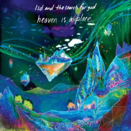 LSD AND THE SEARCH FOR GOD - HEAVEN IS A PLACE