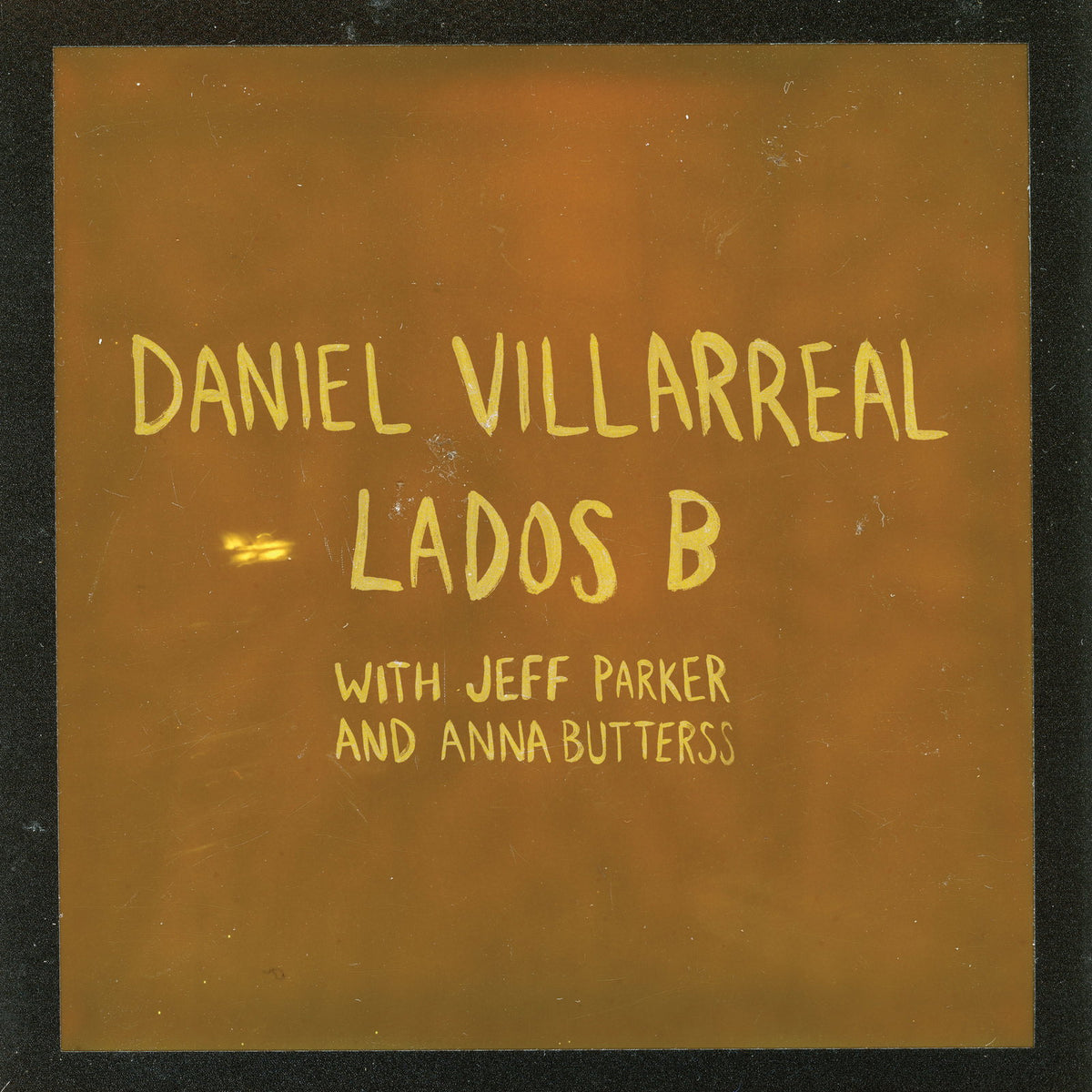 VILLARREAL,DANIEL; JEFF PARKER; ANNA BUTTERSS - LADOS B (ORANGE VINYL/140G)