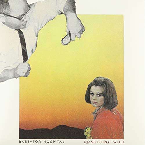 RADIATOR HOSPITAL - SOMETHING WILD