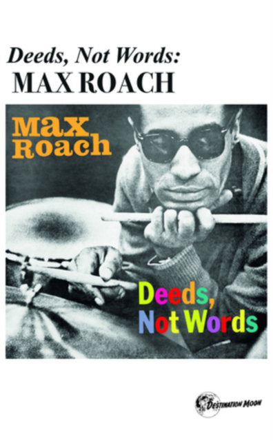 ROACH,MAX - DEEDS, NOT WORDS