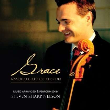 NELSON,STEVEN SHARP - GRACE: A SACRED CELLO COLLECTION