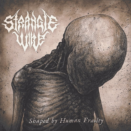 STRANGLE WIRE - SHAPED BY HUMAN FRAILTY