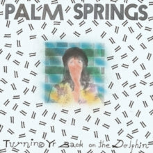 Palm Springs - Turning Yr Back On The Dolphin