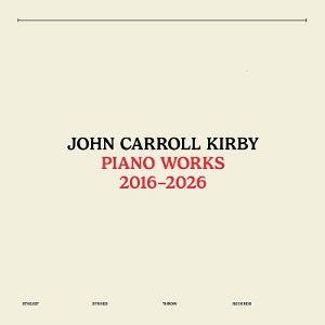 KIRBY,JOHN CARROLL - PIANO WORKS 2016-2026