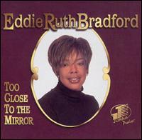 BRADFORD,EDDIE RUTH - TOO CLOSE TO THE MIRROR