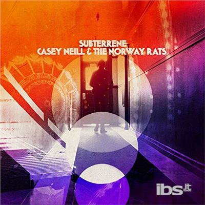NEILL,CASEY & THE NORWAY RATS - SUBTERRENE