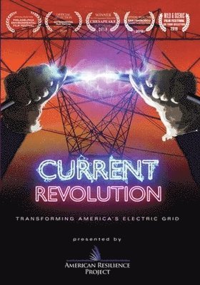 CURRENT REVOLUTION: TRANSFORMING AMERICA'S ELECTRIC GRID - CURRENT REVOLUTION: TRANSFORMING AMERICA'S ELECTRIC GRID