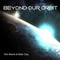 TOM MOORE & MIKE CLA - BEYOND OUR ORBIT