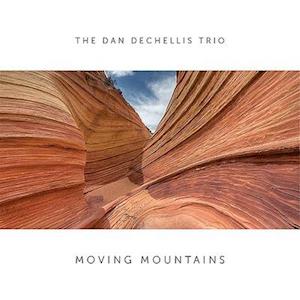 DECHELLIS,DAN TRIO - MOVING MOUNTAINS