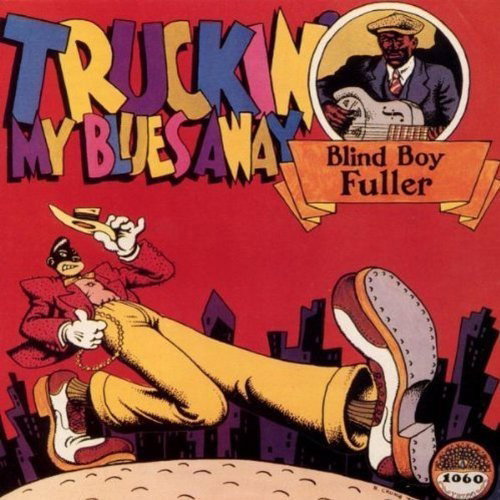 FULLER,BLIND BOY - TRUCKIN' MY BLUES AWAY