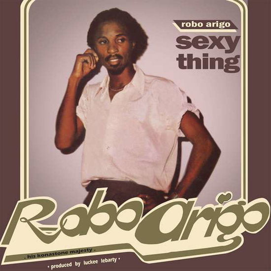 ARIGO,ROBO & HIS KONASTONE MAJESTY - SEXY THING