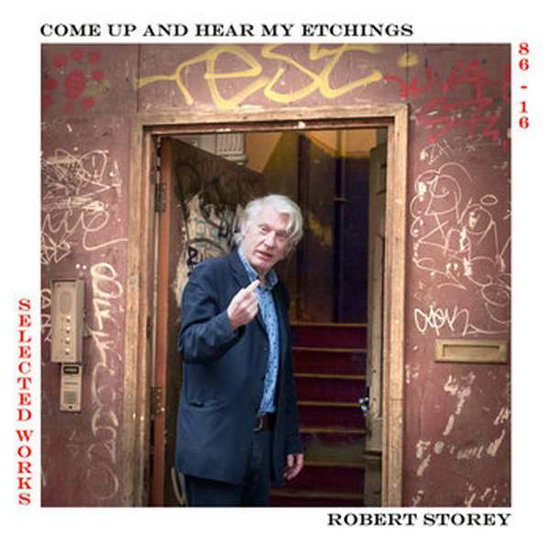 STOREY,ROBERT - COME UP & SEE MY ETCHINGS SELECTED WORKS 1986-2016