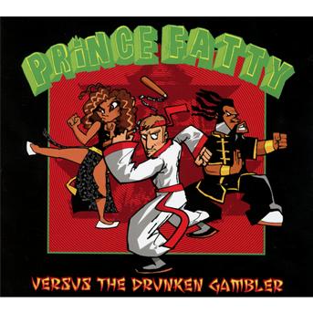 FATTY PRINCE - VERSUS THE DRUNKEN GAMBLER