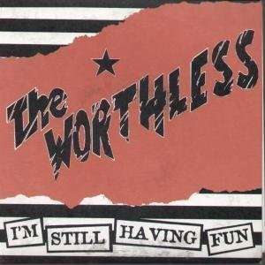 WORTHLESS - I'M STILL HAVING FUN