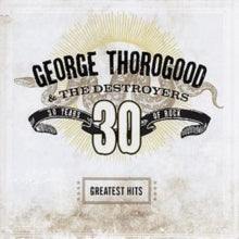 Thorogood,george - Greatest Hits: 30 Years Of Rock