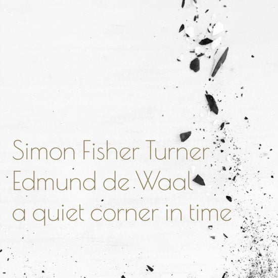 TURNER,SIMON FISHER & EDMUND DE WAAL - QUIET CORNER IN TIME