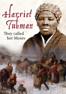 Harriet Tubman: They Called Her Moses - Harriet Tubman: They Called Her Moses