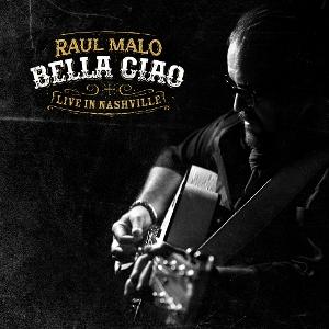 MALO,RAUL - BELLA CIAO: LIVE IN NASHVILLE
