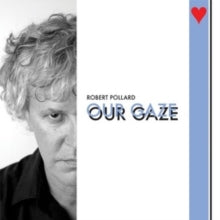 Pollard,robert - Our Gaze
