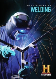 Modern Marvels: Welding - Modern Marvels: Welding