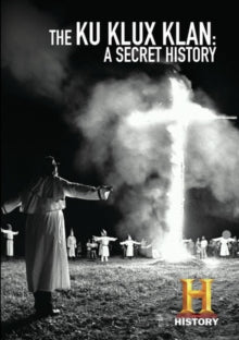 Ku Klux Klan: A Secret History - Ku Klux Klan: A Secret History
