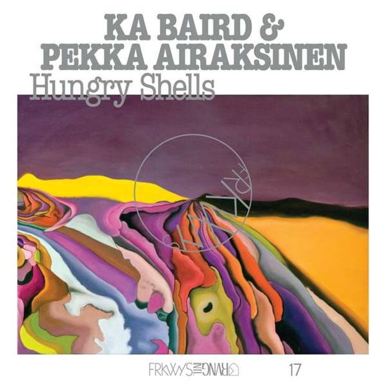 KA BAIRD / AIRAKSINEN PEKKA - FRKWYS VOL. 17: HUNGRY SHELLS