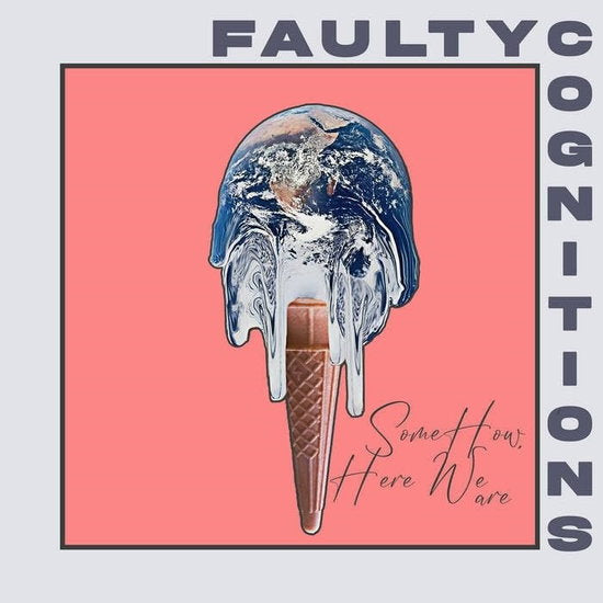 FAULTY COGNITIONS - SOMEHOW, HERE WE ARE