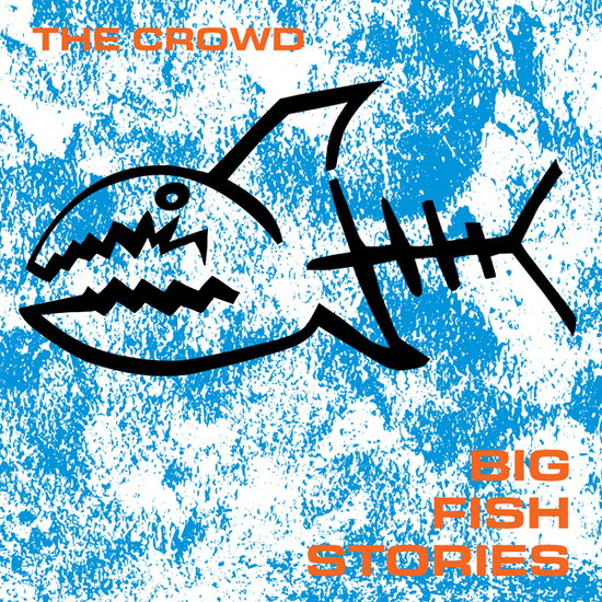 CROWD - BIG FISH STORIES