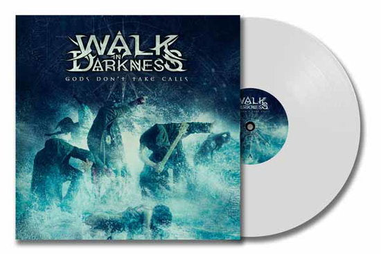 WALK IN DARKNESS - GODS DON'T TAKE CALLS (WHITE VINYL)