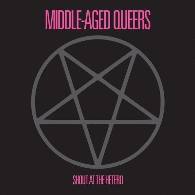 MIDDLE-AGED QUEERS - SHOUT AT THE HETERO