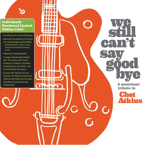 VARIOUS ARTISTS - WE STILL CAN'T SAY GOODBYE: A MUSICIANS' TRIBUTE TO CHET ATKINS (LIMITED EDITION)