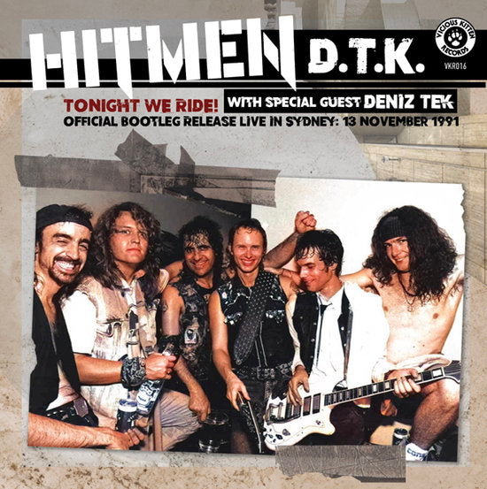 HITMEN D.T.K. (WITH SPECIAL GUEST DENIZ TEK) - TONIGHT WE RIDE: OFFICIAL BOOTLEG, LIVE IN SYDNEY 13 NOVEMBER 1991