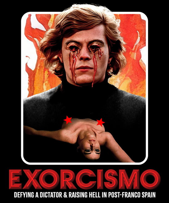 EXORCISMO: DEFYING A DICTATOR & RAISING HELL IN POST-FRANCO SPAIN - EXORCISMO: DEFYING A DICTATOR & RAISING HELL IN POST-FRANCO SPAIN