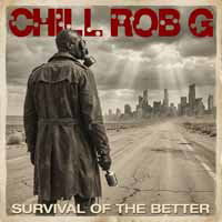 CHILL ROB G - SURVIVAL OF THE BETTER