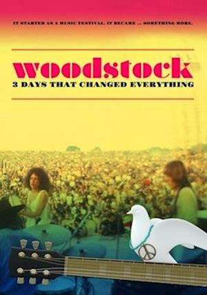 WOODSTOCK: 3 DAYS THAT CHANGED EVERYTHING - WOODSTOCK: 3 DAYS THAT CHANGED EVERYTHING