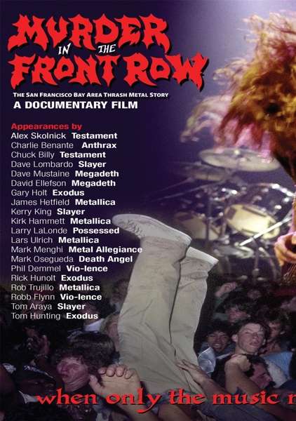MURDER IN THE FRONT ROW: THE SAN FRANCISCO BAY AREA THRASH METAL STORY - MURDER IN THE FRONT ROW: THE SAN FRANCISCO BAY AREA THRASH METAL STORY