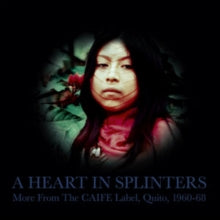 Various Artists - Heart In Splinters: More From The Caife Label, Quito, 1960-68