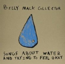 Mack,billy Collector - Songs About Water & Trying To Feel Okay
